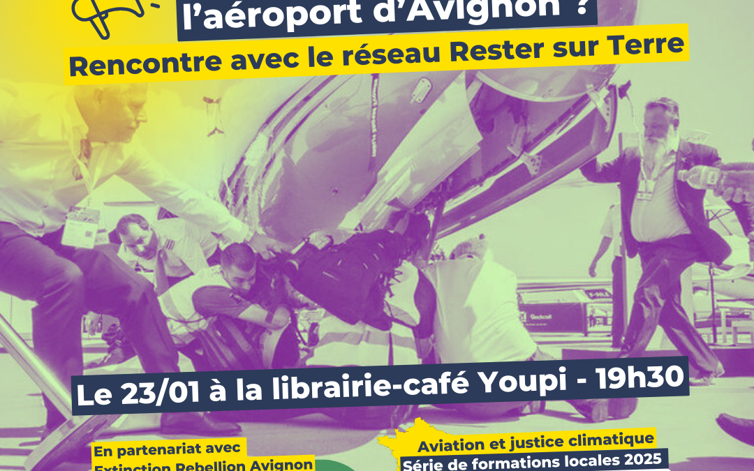 Rencontre à Avignon : Pourquoi faut-il démanteler l’aéroport d’Avignon ?